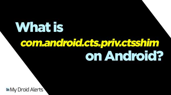 what is com.android.cts.priv.ctsshim on android