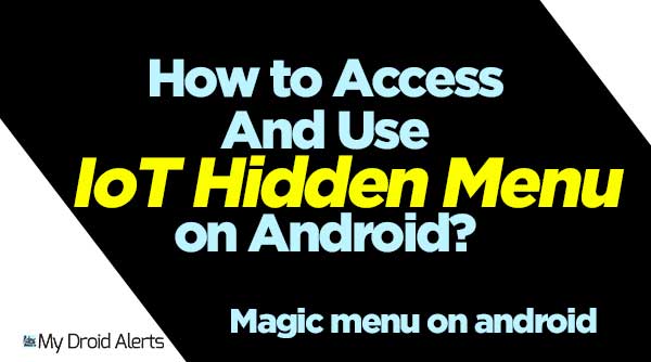 How to Access and use Hidden IoT Menu on Android
