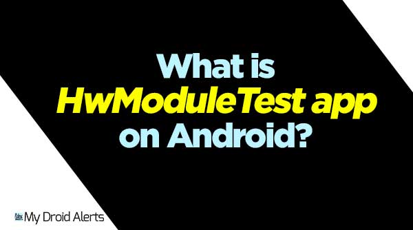 What is HwModuleTest app on android