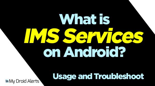 What is IMS Service on Android? Usage and troubleshoots