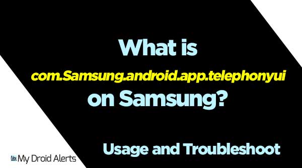 What is com.Samsung.android.app.telephonyui on Samsung